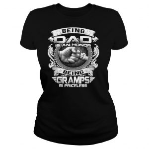 Being Dad Is An Honor Being Gramps Is Priceless shirt