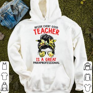 Beside Every Good Teacher Is A Great Paraprofessional Ladies Shirt