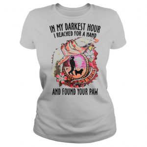 Best Buds In My Darkest Hour I Reached For A Hand And Found Your Paw T shirt