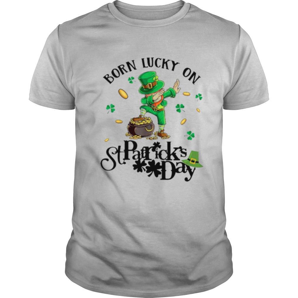 Born Lucky On St. Patrick’s Day Funny Birthday Bday Shirt