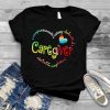 Caregiver compassionate caring dedicated reliable loyal shirt