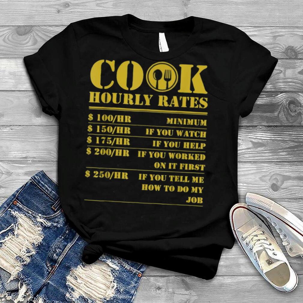 Cook Hourly Rates Funny Cooking Chef Gag shirt