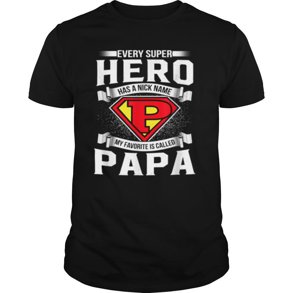 Every Superhero Has A Nick Name My Favorite Is Papa Dad shirt