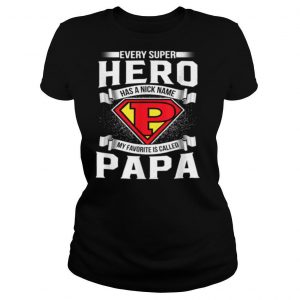 Every Superhero Has A Nick Name My Favorite Is Papa Dad shirt