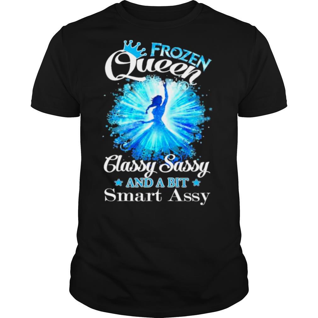 Frozen Queen Classy Sassy And A Bit Smart Assy Shirt