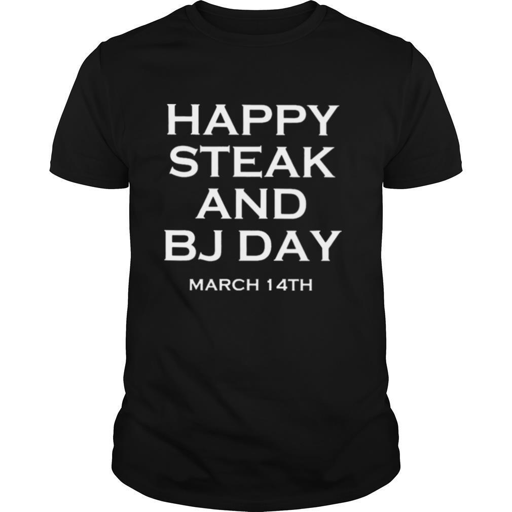 Happy steak and BJ day march 14th shirt