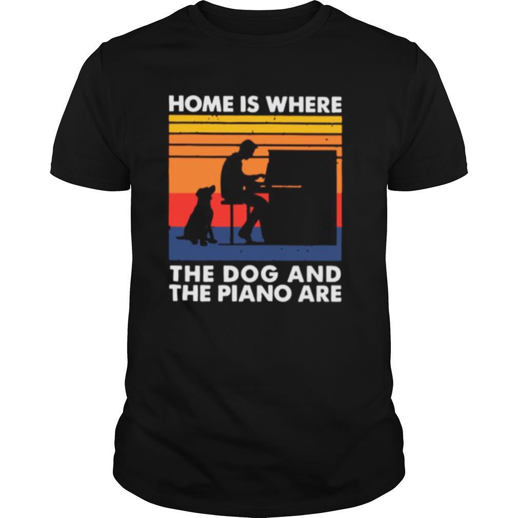 Home Is Where The Dog And The Piano Are Vintage shirt