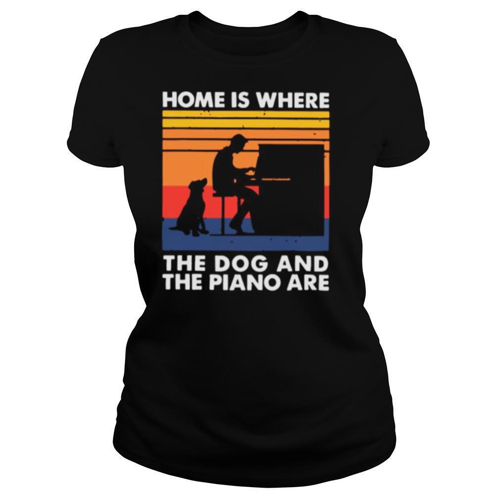 Home Is Where The Dog And The Piano Are Vintage shirt