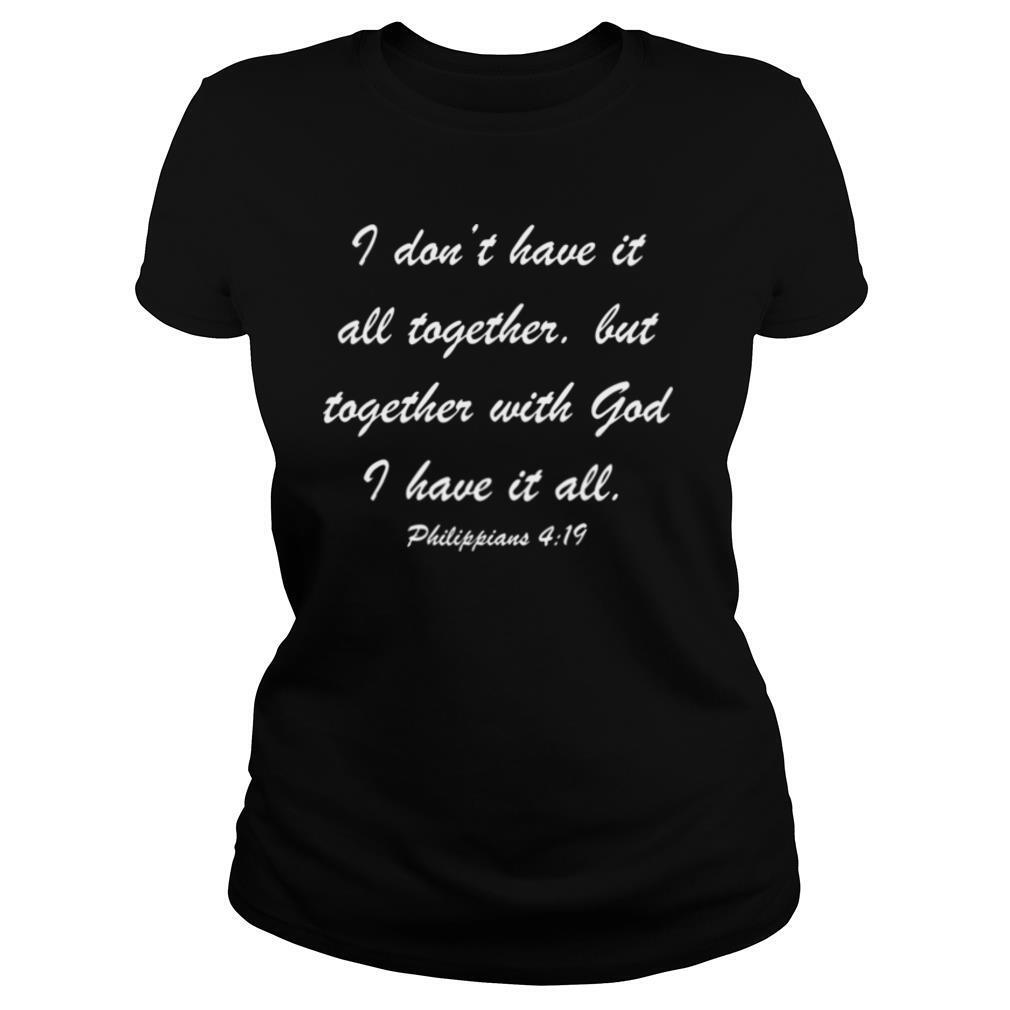 I Don’t Have It All Together But Together shirt
