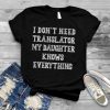 I Don't Need Translator My Daughter Knows Everything Father T Shirt