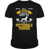 I Need Coffee And Patterdale Terrier Dog Lover Shirt