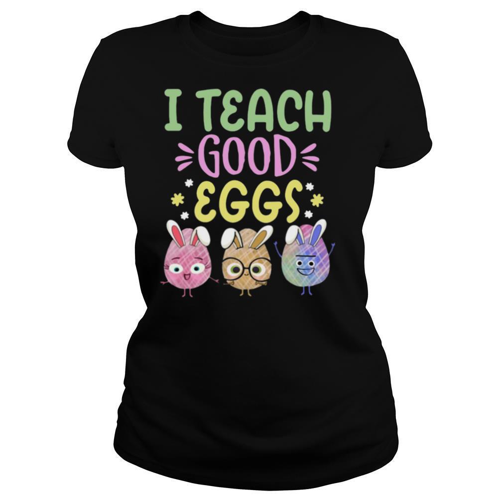 I Teach Good Eggs Easter Holiday For Teachers T shirt
