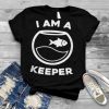 I am a keeper aquarium tank fish keeper shirt