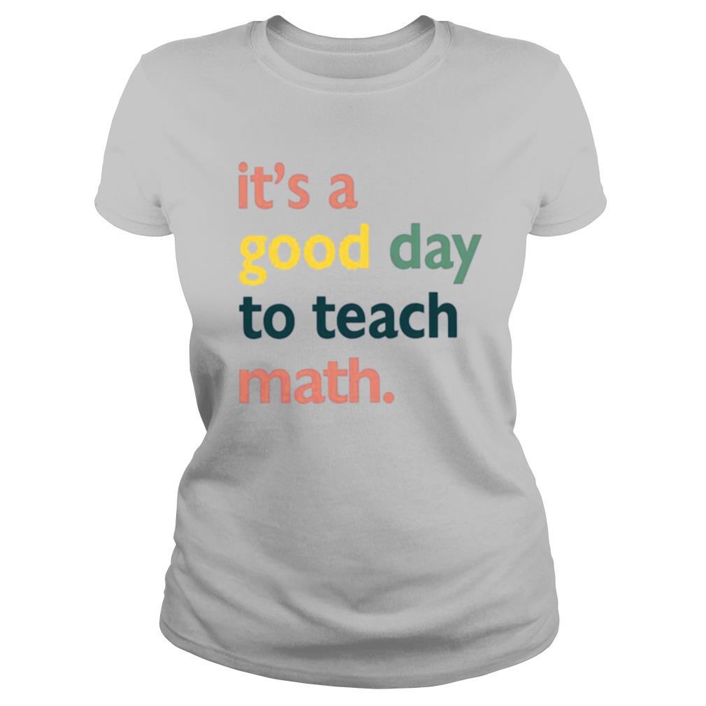 Its A Good Day To Teach Math shirt