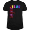 Jesus The Way The truth And The Life Shirt