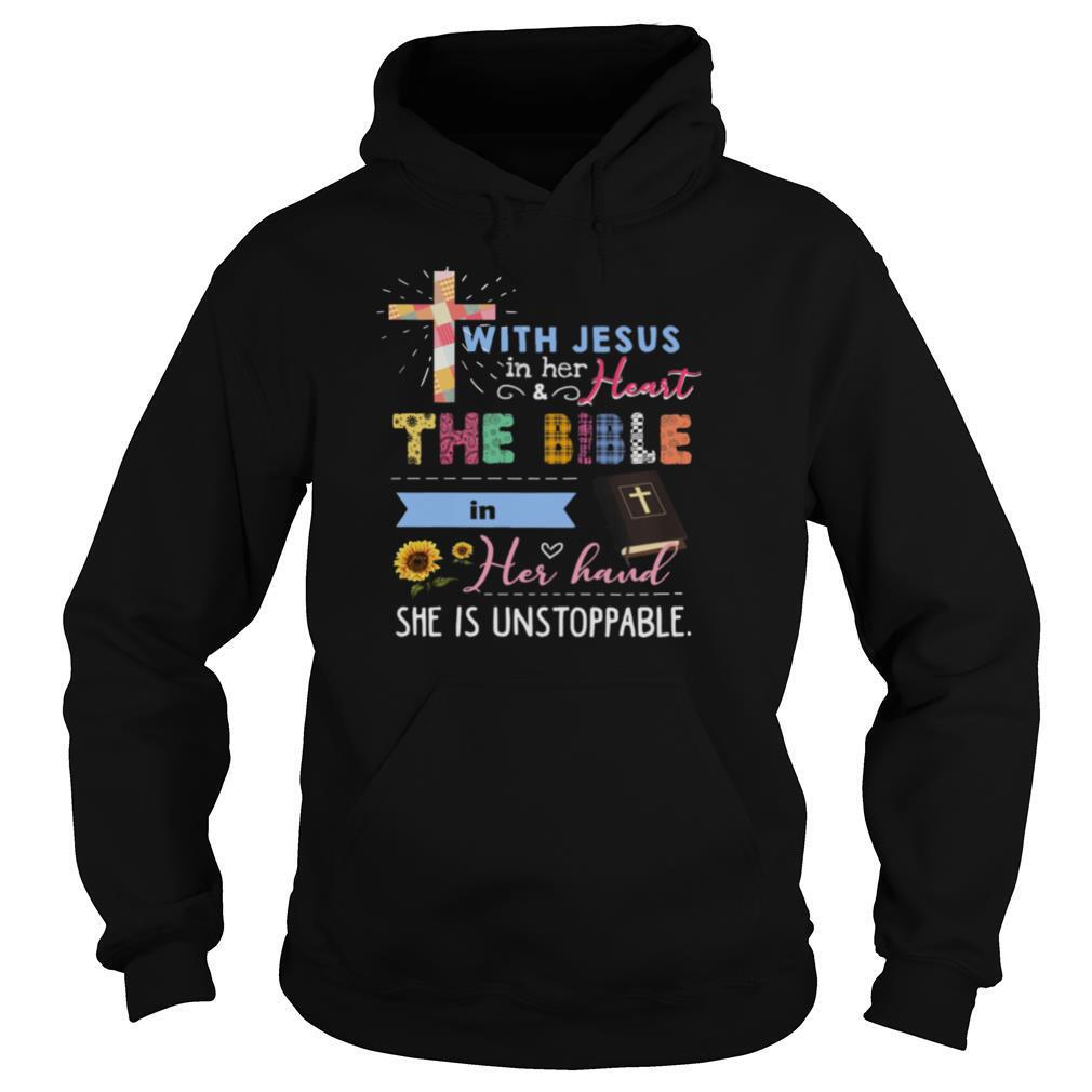 Jesus With Jesus In Her And Heart The Bible In Her Hand She Is Unstoppable shirt