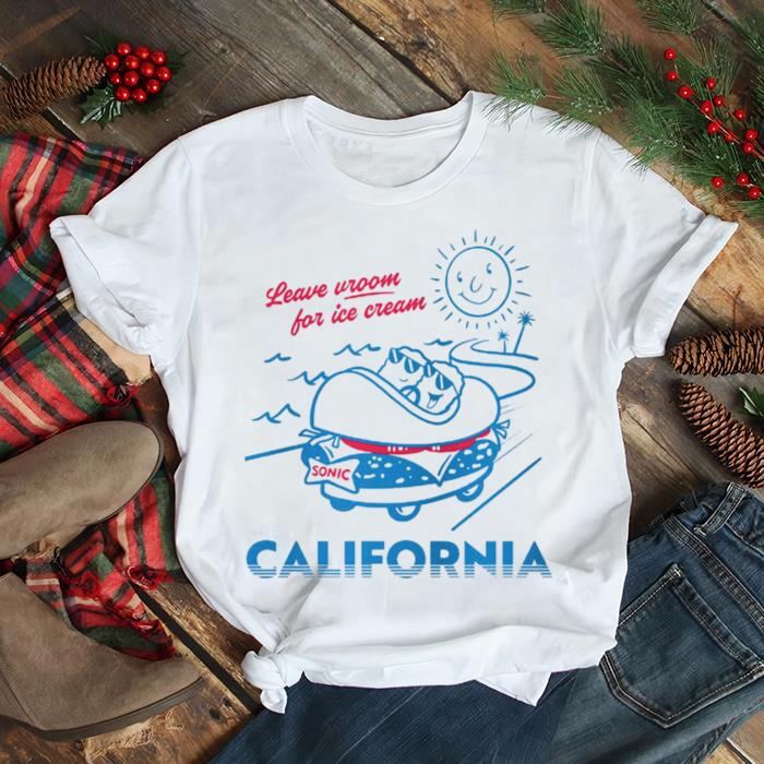 Leave Room For Ice Cream Sonic Drive In State California T shirt