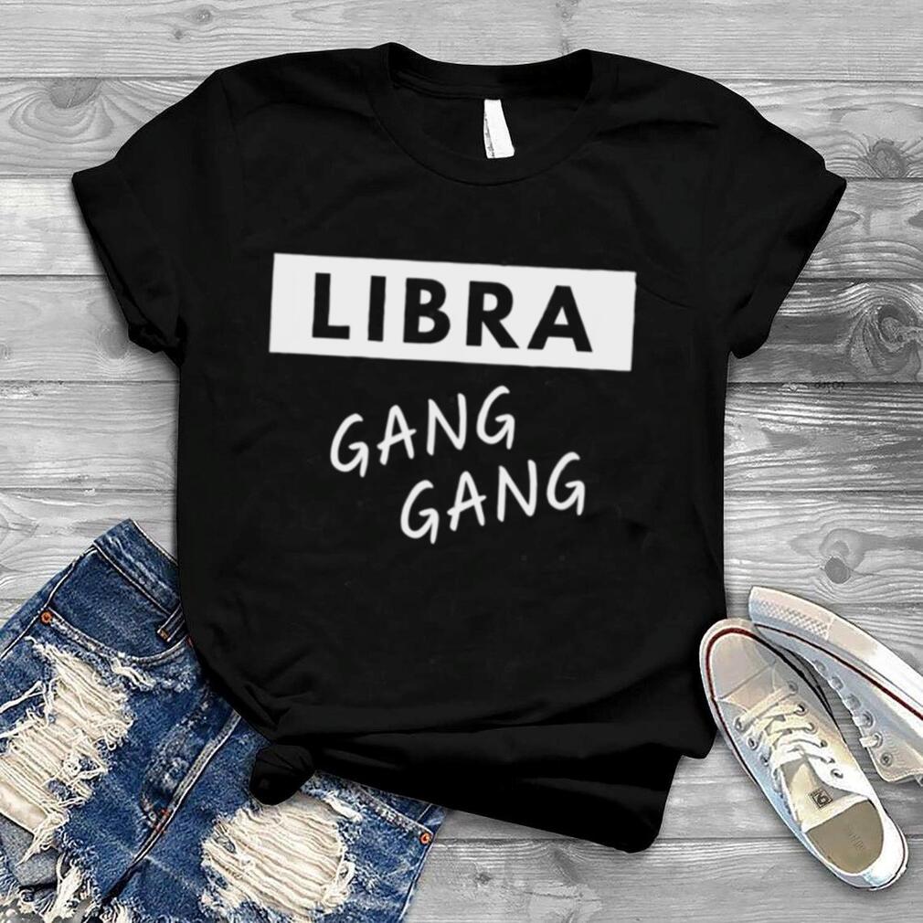 Libra Gang Gang shirt