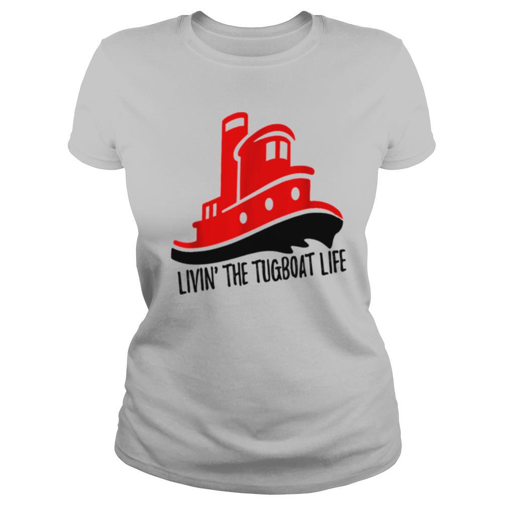 Livin the Tug Boat Life shirt