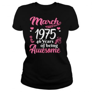 March Girls 1975 Birthday 46 Years Old Awesome Since 1975 shirt