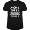 Mom 2021 My daughter risks her life to save strangers just Imagine what she would do to take care of me shirt