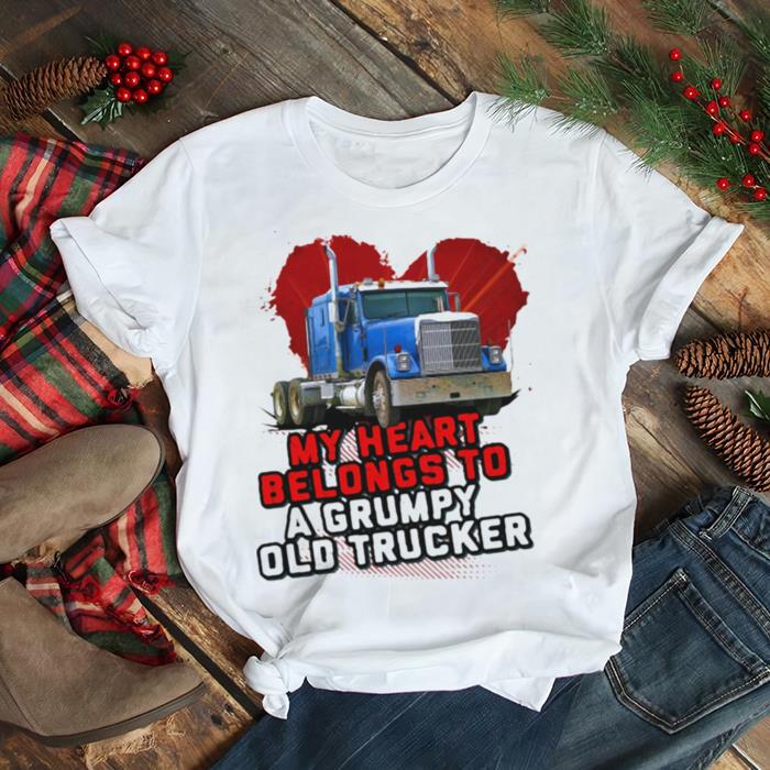 My Heart Belongs To A Grumpy Old Trucker Shirt