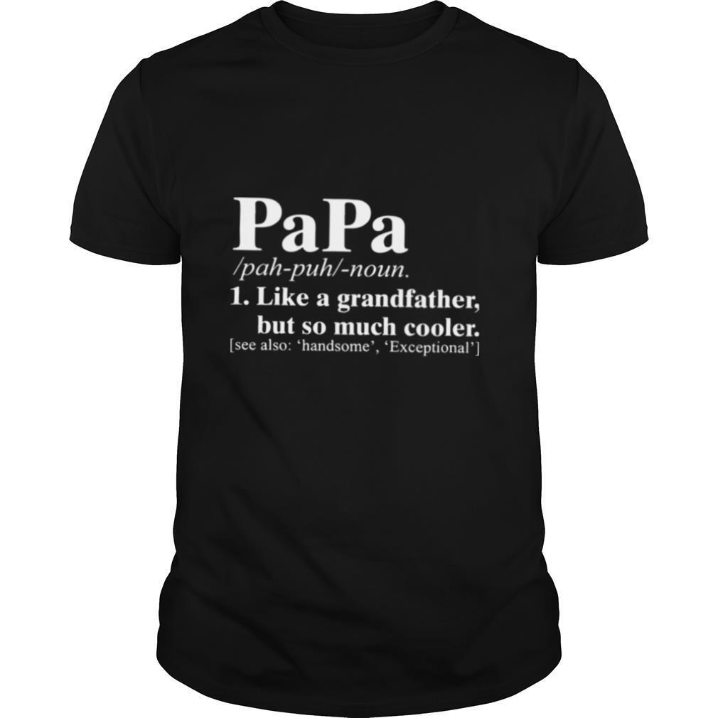 Papa I Like A Grandfather But So Much Cooler Shirt