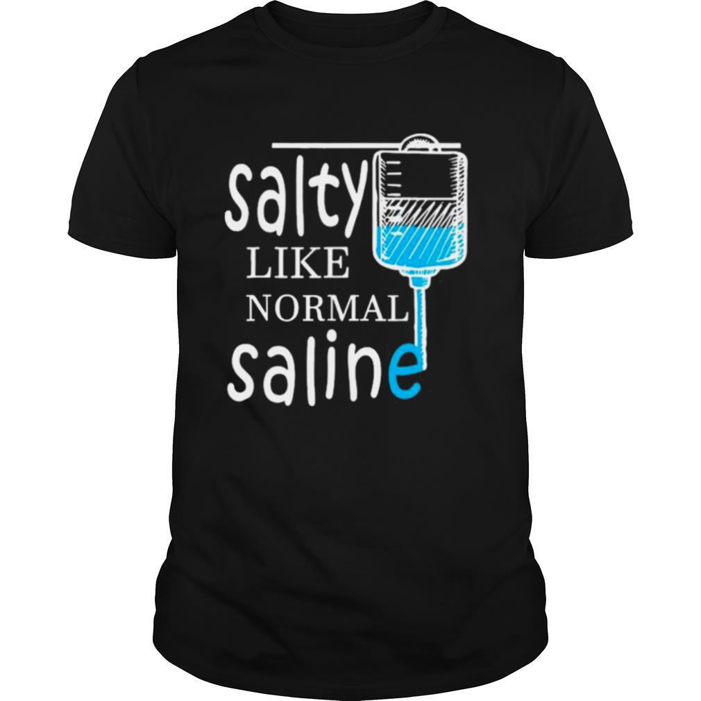 Salty Like Normal Saline Funny Nurse shirt