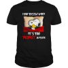 Snoopy and Woodstock I like to stay in bed it’s too peopley outside shirt