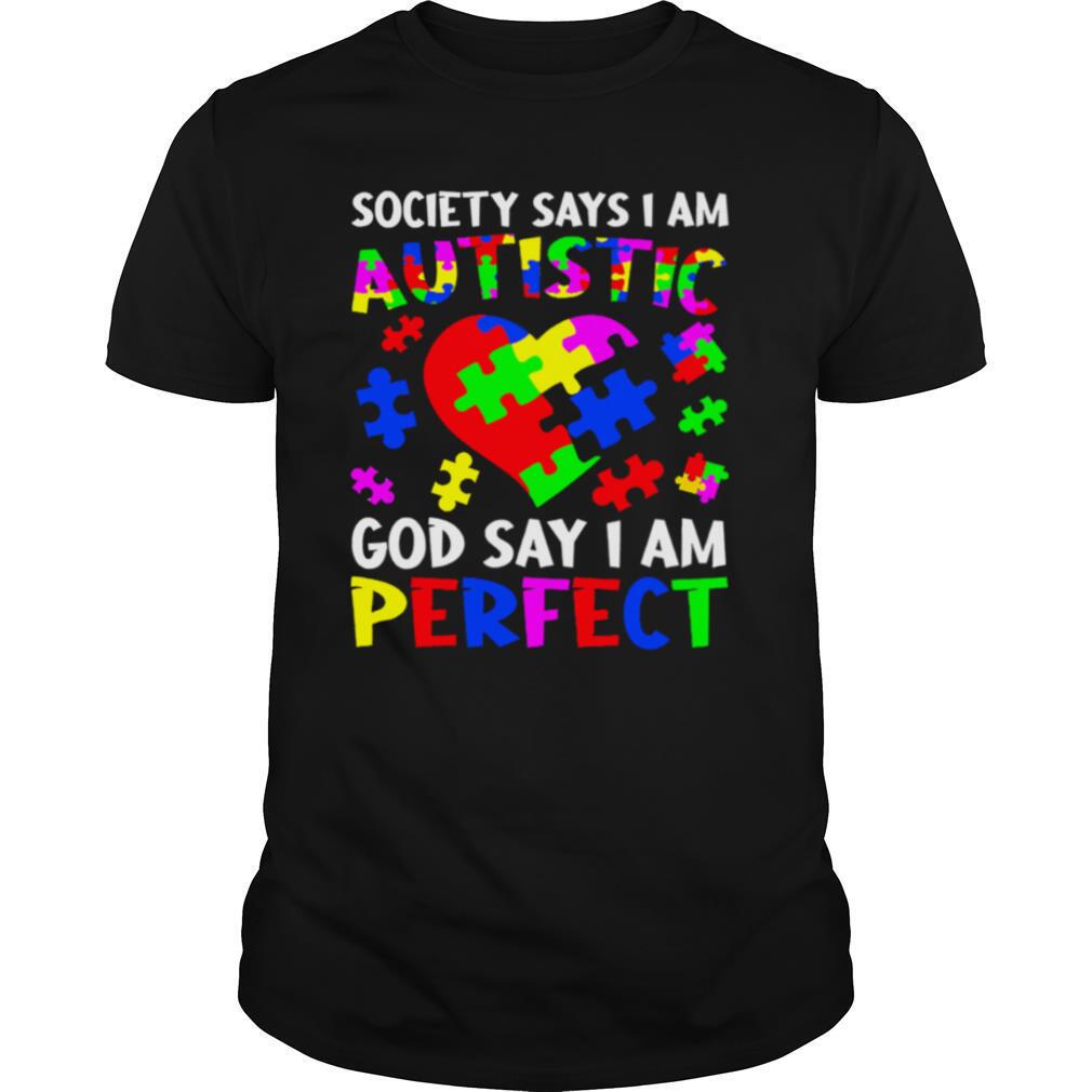 Society says I am Autistic God say I am perfect shirt