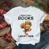 The Owl I Don’t Books I Adopt Them shirt