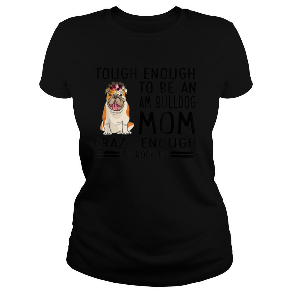 Tough Enough To Be Bulldog Mom Bulldog Lady Bulldog Owner T Shirt