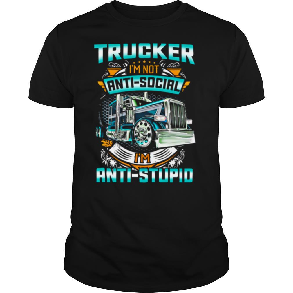 Trucker Im Not Anti Social Im Anti Stupid shirt