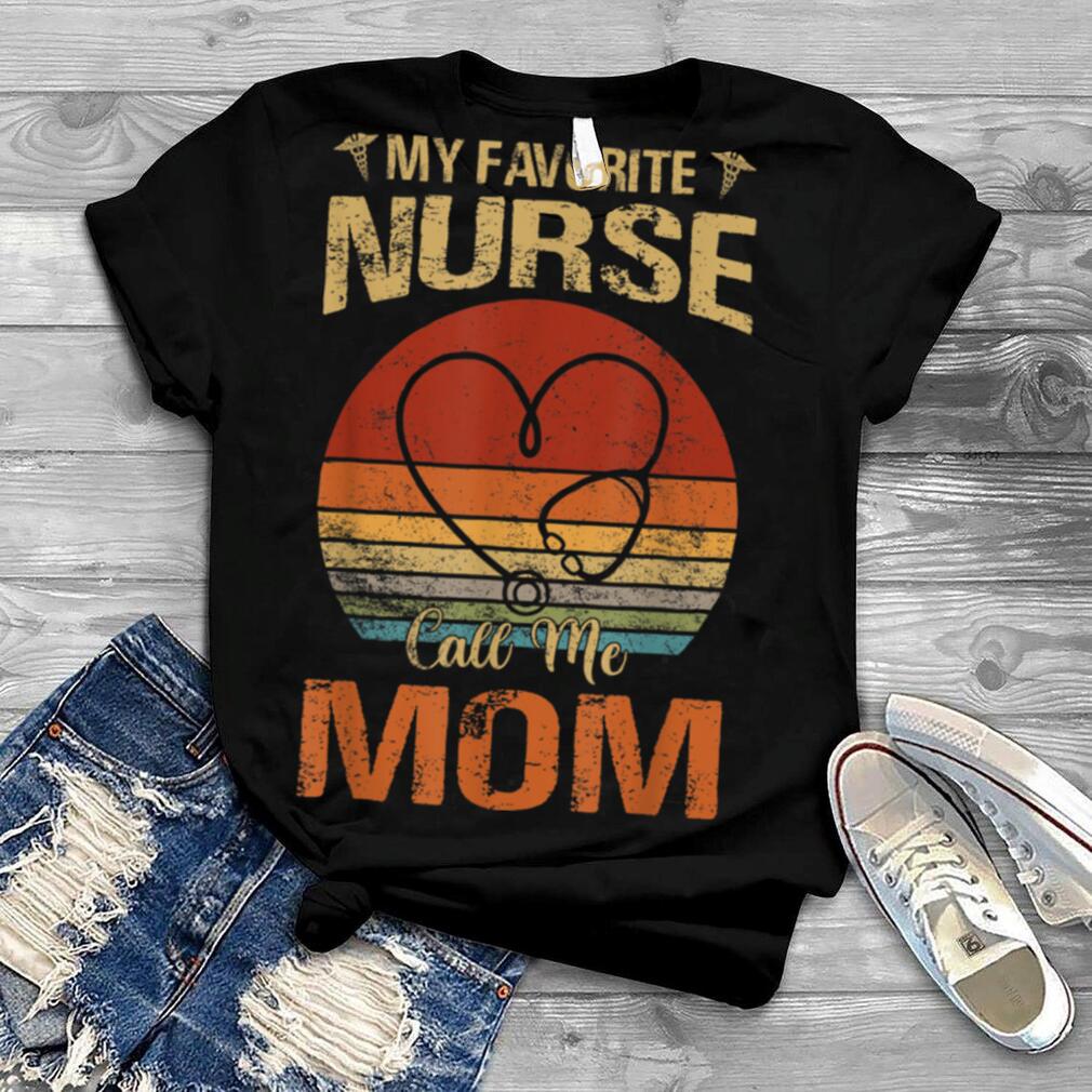 Vintage My Favorite Nurse Calls Me Mom Mothers day Nurse RN T Shirt