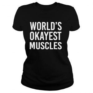 World’s Okayest Muscles Funny Best Gym Workout shirt