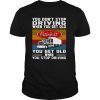 You Don’t Stop Driving When You Get Old You Get Old When You Stop Driving Truck Peterbilt Vintage Shirt