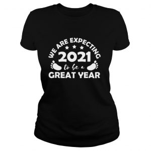 we are expecting 2021 to be a great year shirt