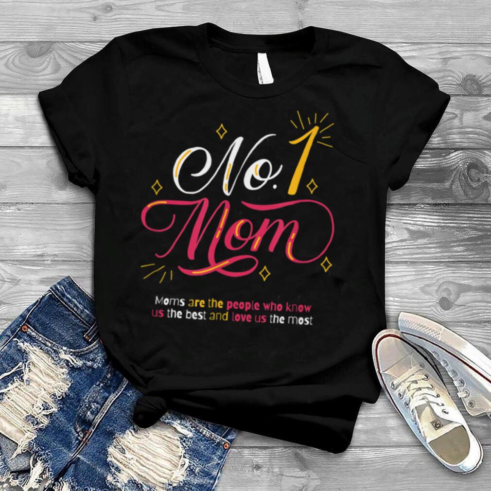 #1 Mom, Moms knows us best and love us most T Shirt