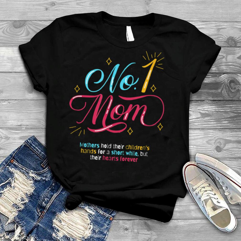 #1 Mom, Mothers hold their children’s hearts forever T Shirt