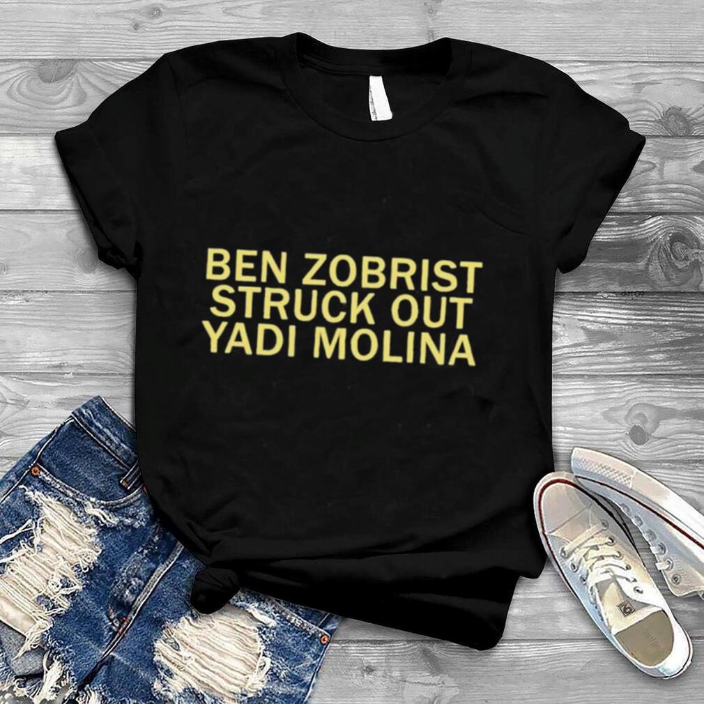 Ben Zobrist Struck Out The Yadi Molina Shirt