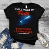 Cross God I Will Walk By Faith Even When I Cannot See 2 Corinthians 5 7 T shirt