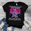 Dragon my wings may be tattered but I will always be strong enough to fly shirt
