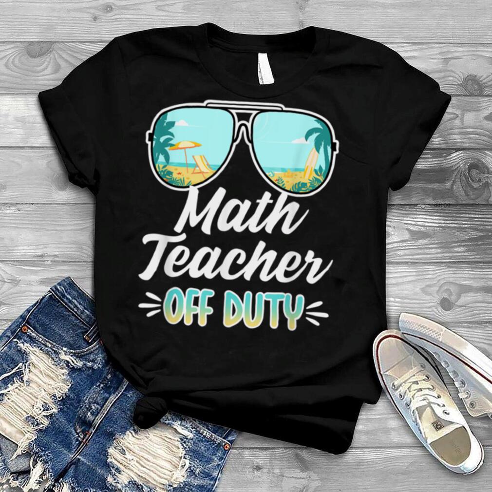 Funny I Math Teacher Off Duty I Teaching I Summer I Beach T Shirt