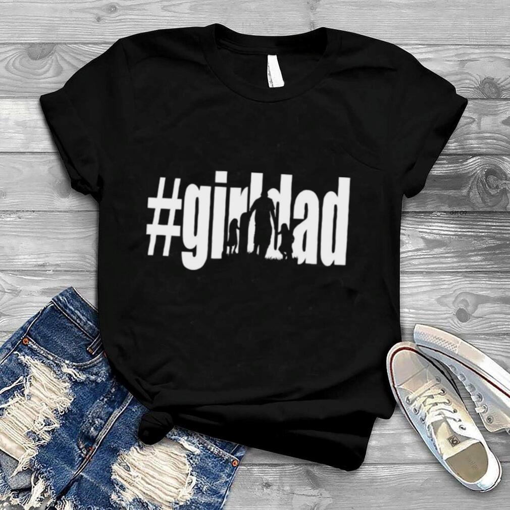 #Girl Dad Father’s Day T shirt