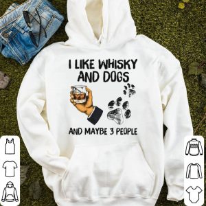 I Like Whisky And Dogs And Maybe 3 People Shirt