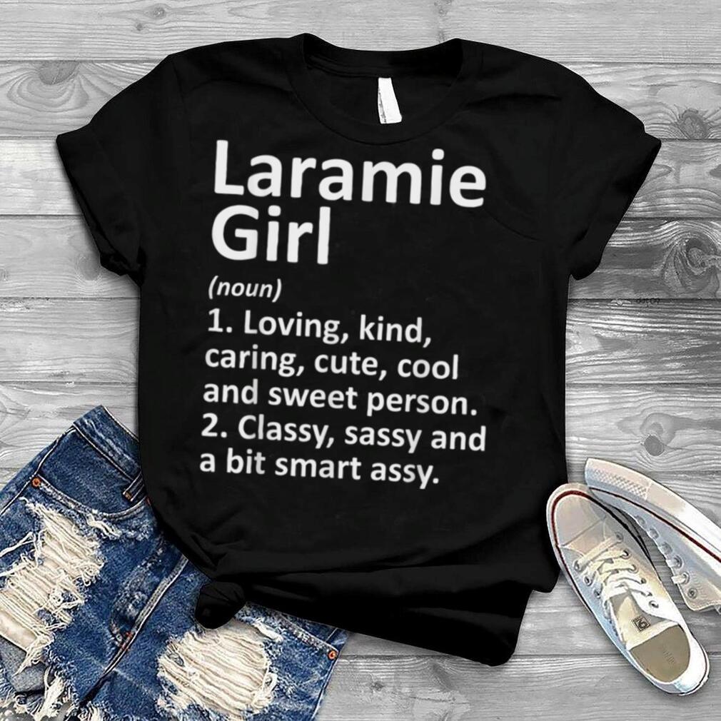 LARAMIE GIRL WY WYOMING Funny City Home Roots Gift T Shirt