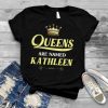 Queens Are Named KATHLEEN Gift Personalized Funny Birthday T Shirt
