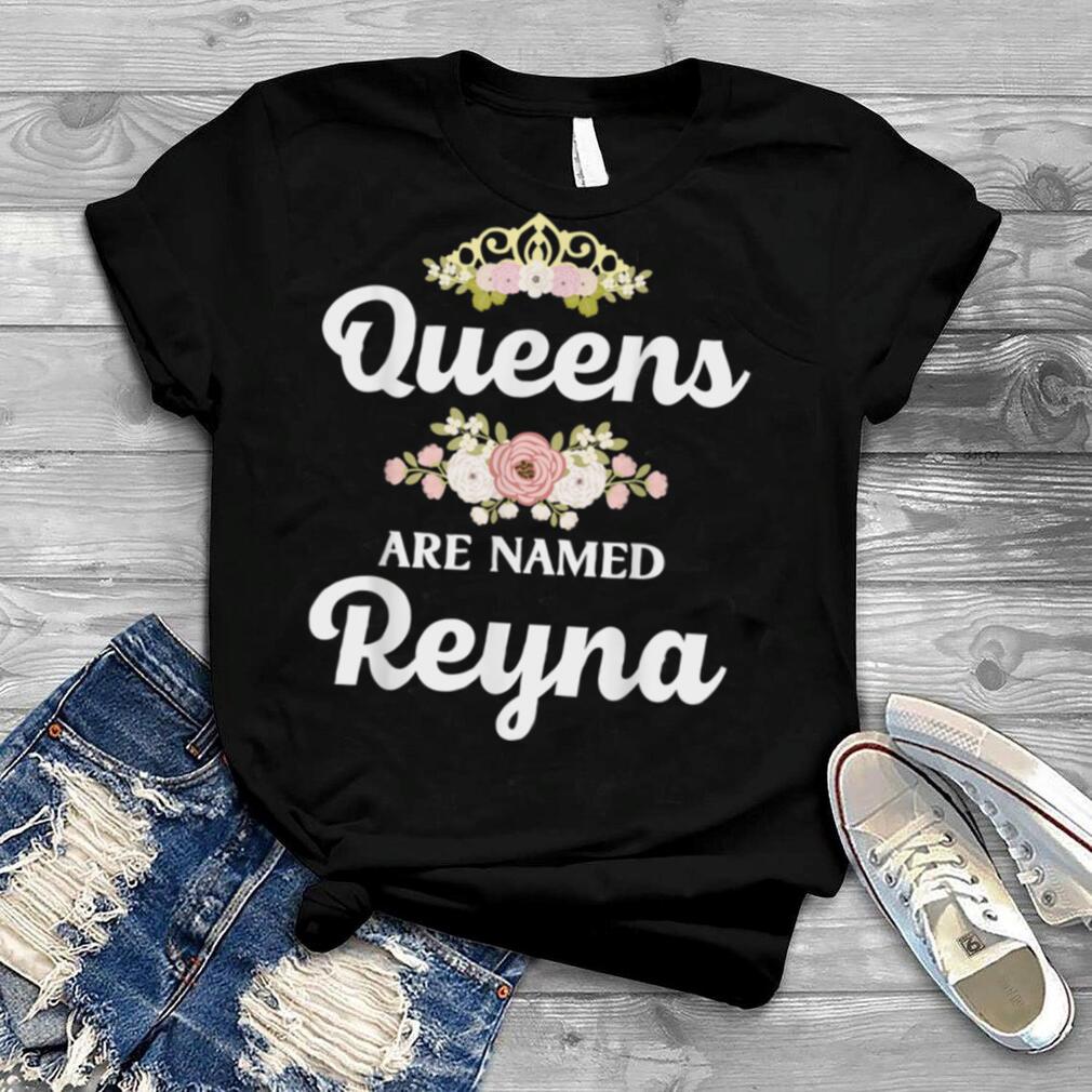 Queens Are Named REYNA Gift Personalized Funny Christmas T Shirt