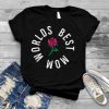 Worlds Best Mom Cute Caring Sweet Rose Flower Mothers Day T Shirt