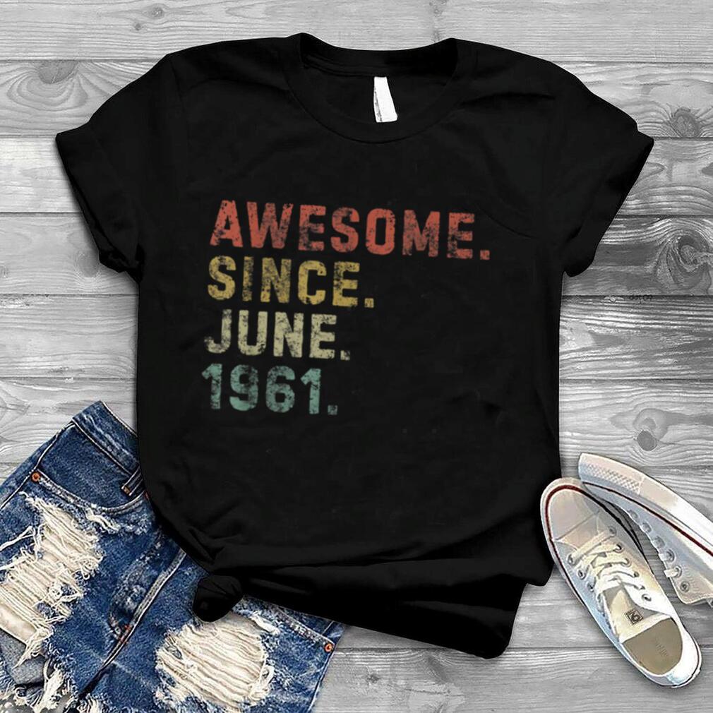 Awesome Since June 1961 Outfit 60th Birthday 60 Years Old T Shirt